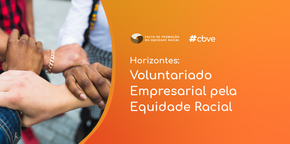 CBVE lança publicação "Horizontes: Voluntariado Empresarial e Equidade Racial"
